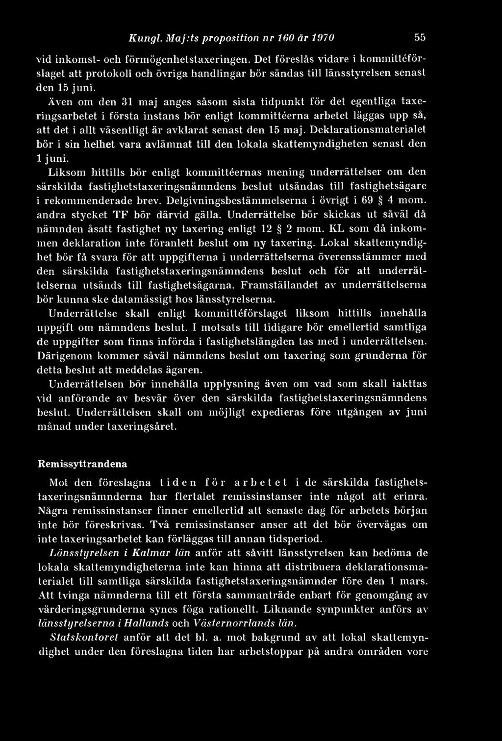 Även om den 31 maj anges såsom sista tidpunkt för det egentliga taxeringsarbetet i första instans bör enligt kommittéerna arbetet läggas upp så, att det i allt väsentligt är avklarat senast den 15