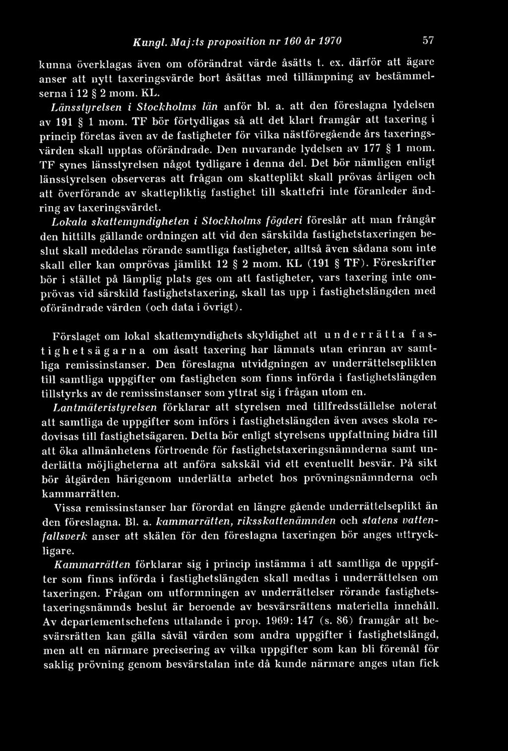 TF bör förtydligas så att det klart framgår att taxering i princip företas även av de fastigheter för vilka nästföregående års taxeringsvärden skall upptas oförändrade.