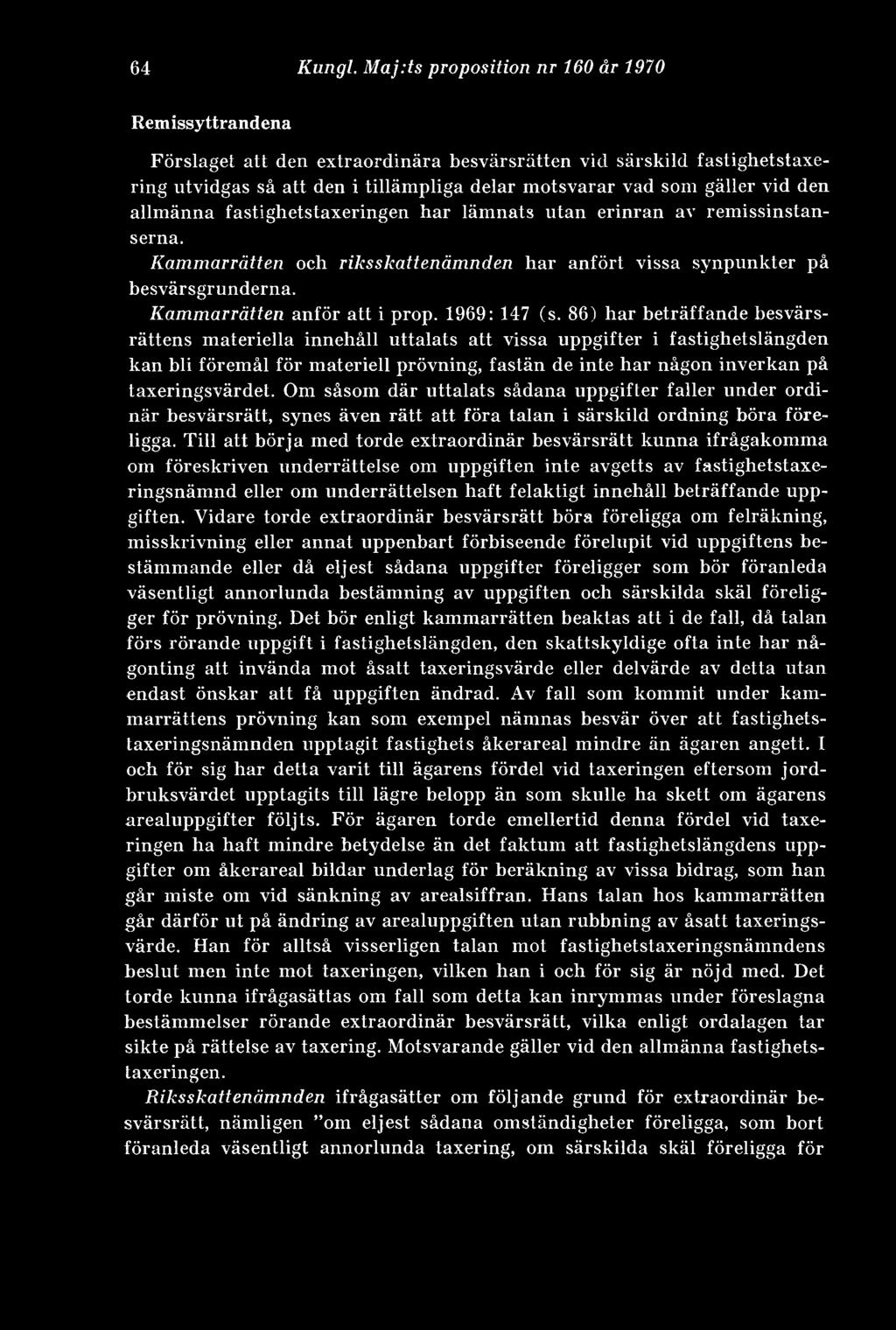den allmänna fastighetstaxeringen har lämnats utan erinran av remissinstanserna. Kammarrätten och riksskattenämnden har anfört vissa synpunkter på besvärsgrunderna. Kammarrätten anför att i prop.