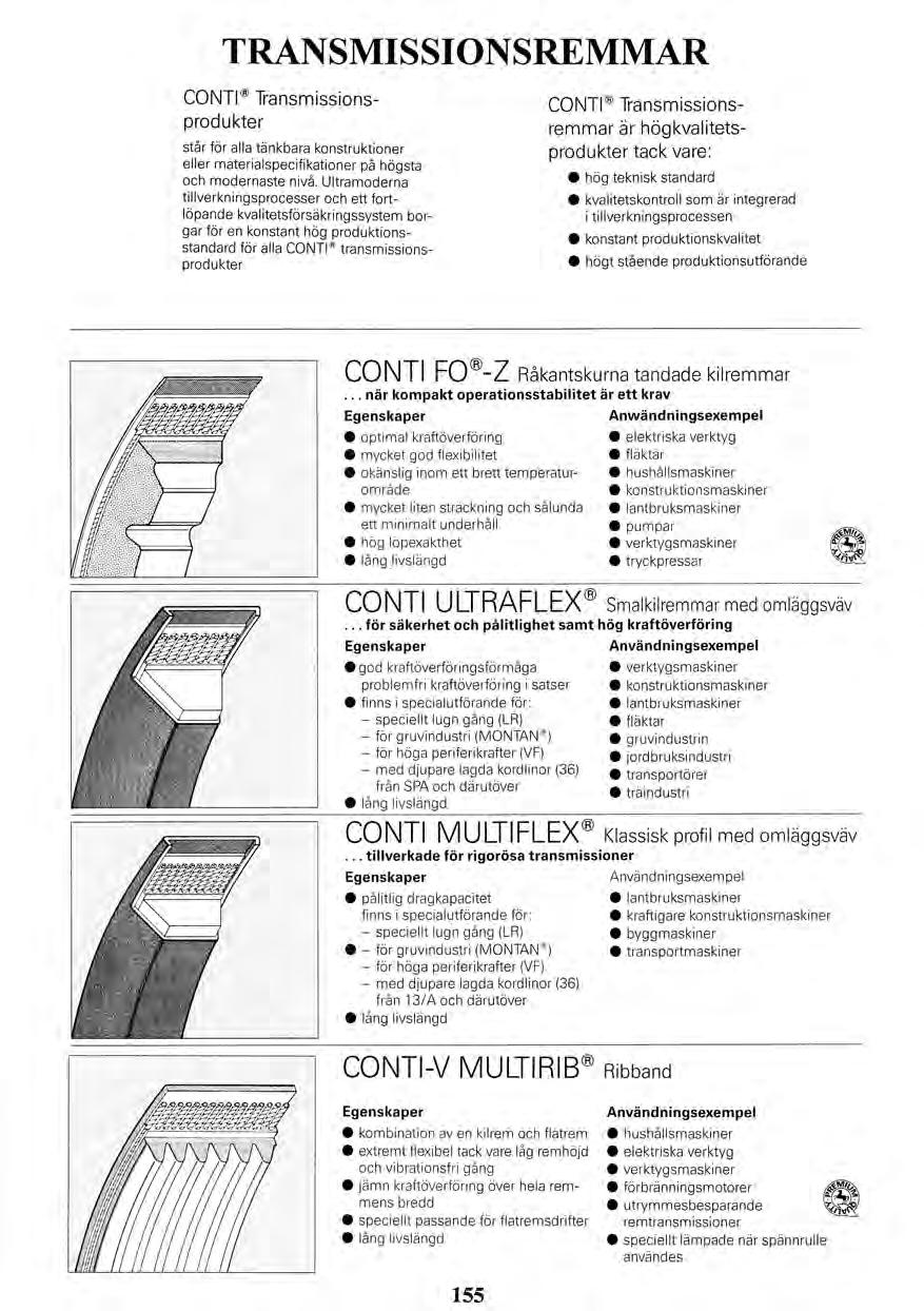 TRANSMISSIONSREMMAR CONTI Transmissionsprodukter står för alla tänkbara konstruktioner eller materialspecifikationer på högsta och modernaste nivå.