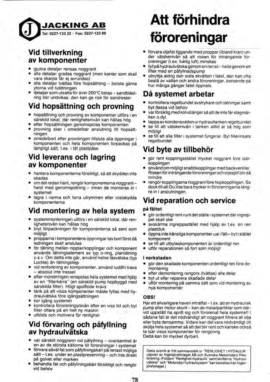 78 JACKING AB Tel: 0227-133 22 Fax: 0227-133 99 Vid tillverkning av komponenter gjutna detaljer rensas noggrant alla detaljer gradas noggrant (men kanter som skall vara skarpa får ej avrundas) alla