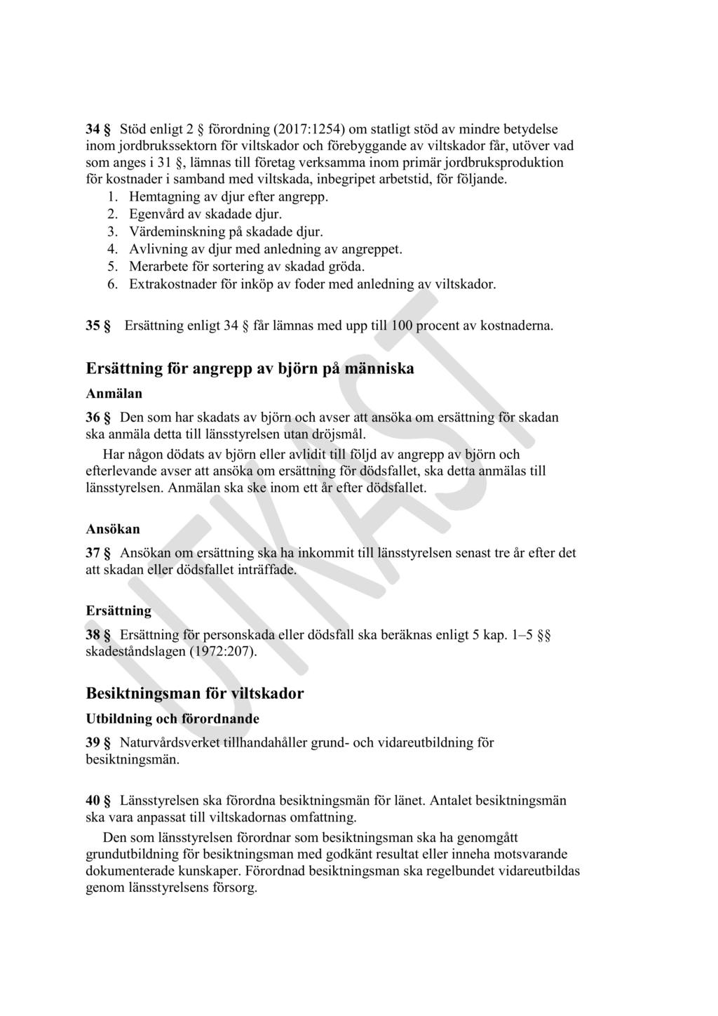 34 Stöd enligt 2 förordning ( 2017:1254 ) om statligt stöd av mindre betydelse inom jordbrukssektorn för viltskador och förebyggande av viltskador får, utöver vad som anges i 31, lämnas till företag