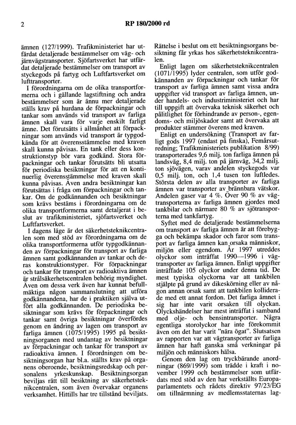 2 RP 180/2000 rd ämnen (127/1999). Trafikministeriet har utfärdat detaljerade bestämmelser om väg- och järnvägstransporter.