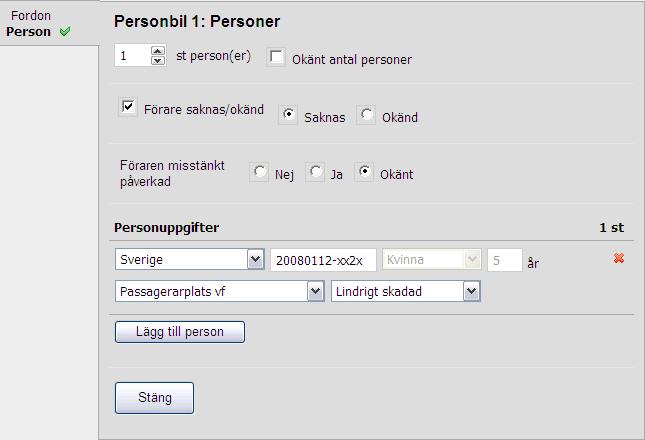 Exempel 2 En skadad person på passagerarplats i ett rullande/parkerat fordon utan förare 1. Markera Förare saknas/okänd + Saknas 2. Ange personuppgifter för den skadade personen 3.