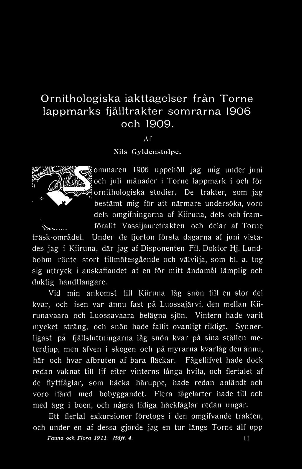 De trakter, som jag bestämt mig för att närmare undersöka, voro dels omgifningarna af Kiiruna, dels och framförallt Vassijauretrakten och delar af Torne träsk-området.