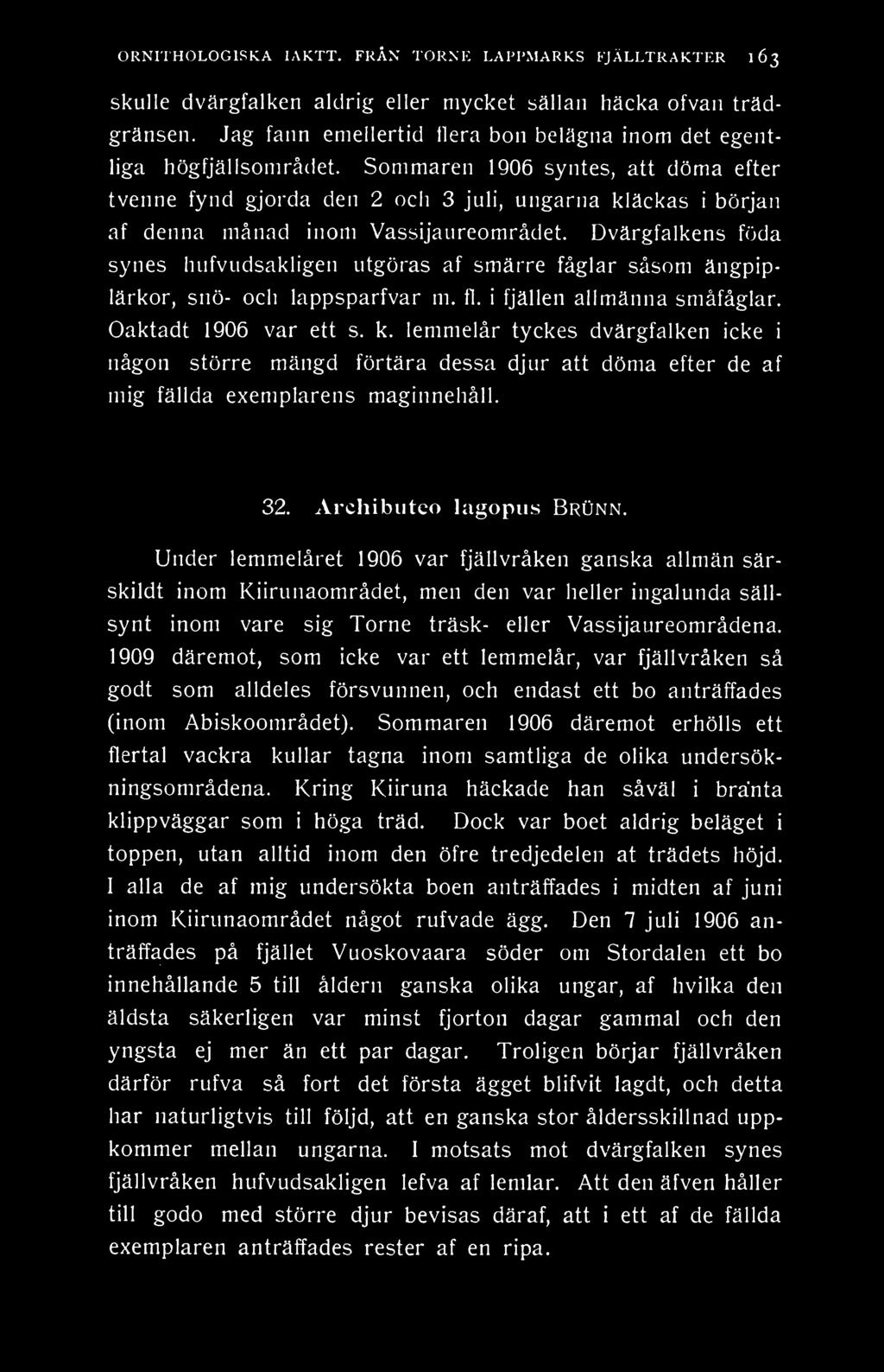 Sommaren 1906 syntes, att döma efter tvenne fynd gjorda den 2 och 3 juli, ungarna kläckas i början af denna månad inom Vassijaureområdet.