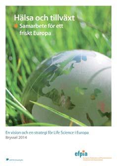 Rapportsammanställning Vägen till en vård i världsklass LIFE SCIENCE-KLIMATET Europeisk strategi för livsvetenskaper Hållbar finansiering Bättre hälsa Strategi för Life Science Blomstrande ekosystem