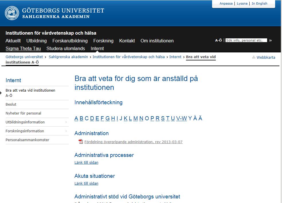 Interna hemsidan På den interna sidan hittar du: Intern nyhetsrulle Bra att veta A-Ö - information i alfabetisk ordning Intern utbildningsinformation Intern forskningsinformation
