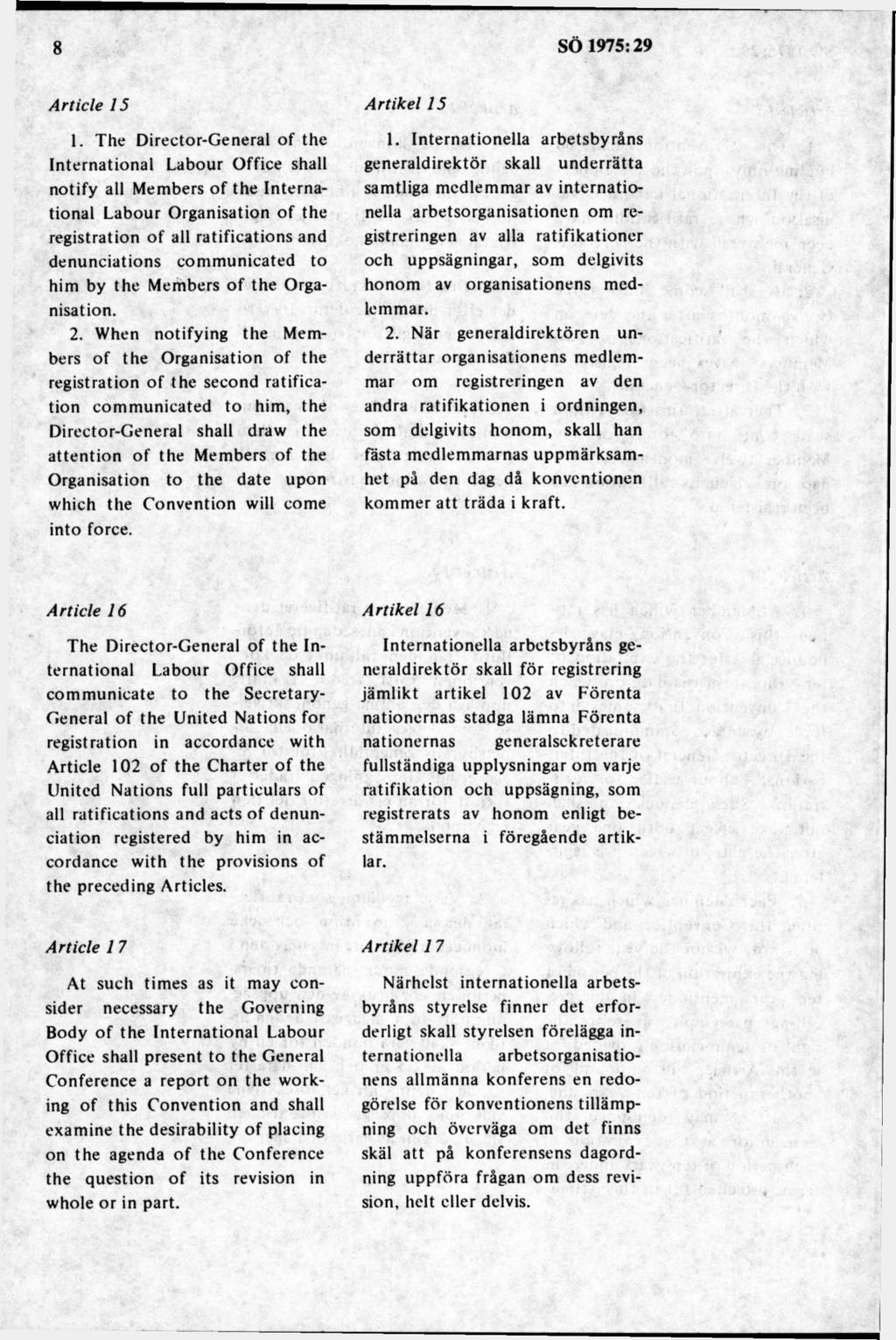 1. The Director-General of the International Labour Office shall notify all Members of the International Labour Organisation of the registration of all ratifications and denunciations communicated to