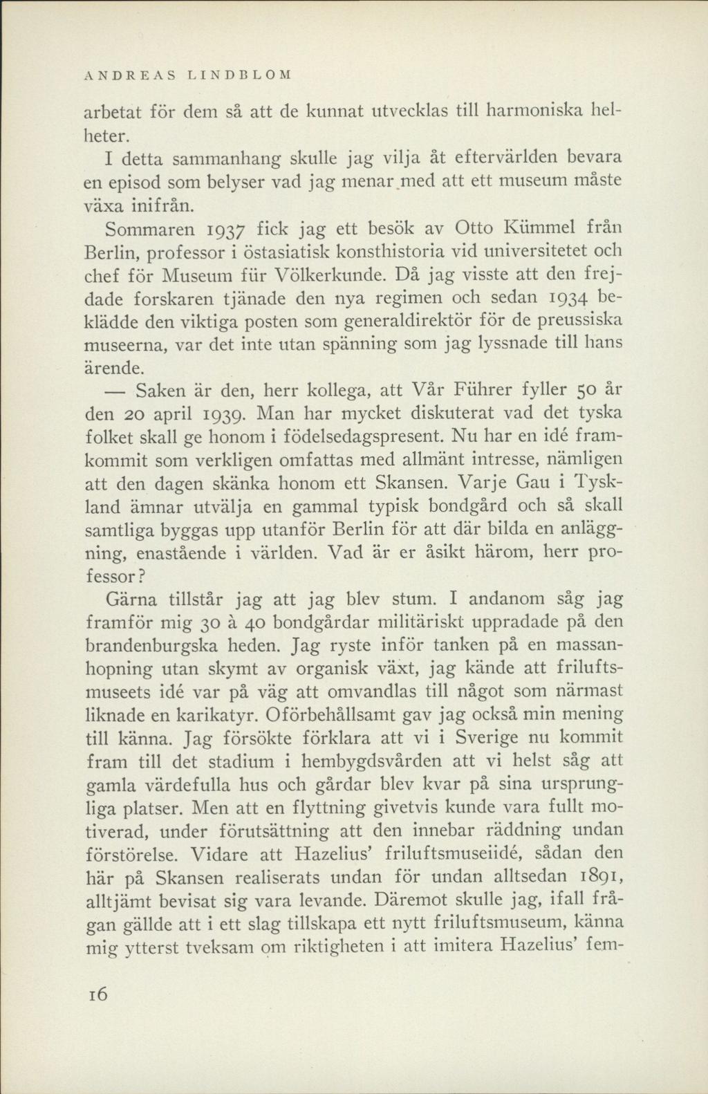 ANDREAS LINDBLOM arbetat för dem så att de kunnat utvecklas till harmoniska helheter.