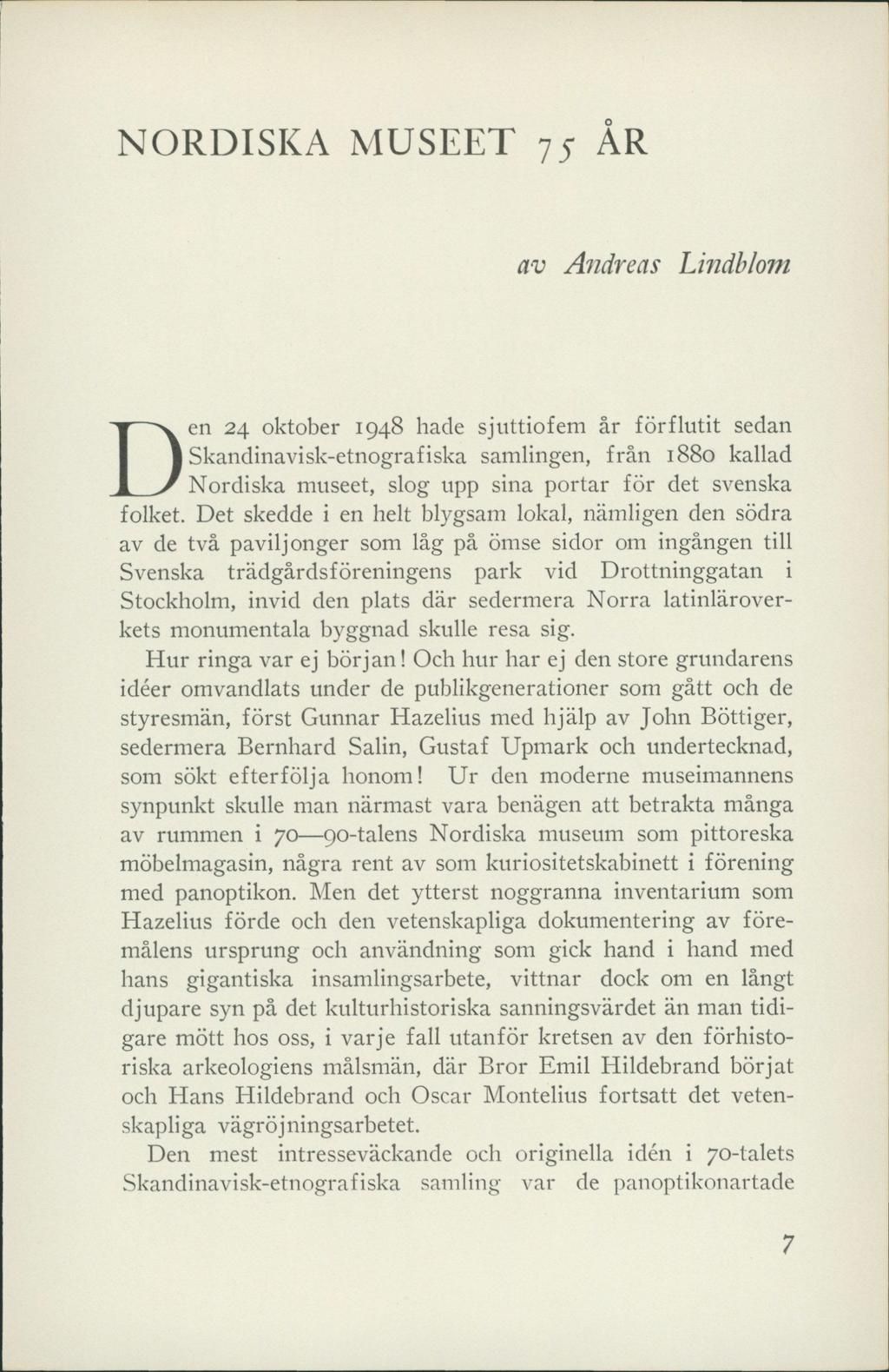 NORDISKA MUSEET 75 AR av Andreas Lindblom en 24 oktober 1948 hade sjuttiofem år förflutit sedan Skandinavisk-etnografiska samlingen, från 1880 kallad 1 / Nordiska museet, slog upp sina portar för det