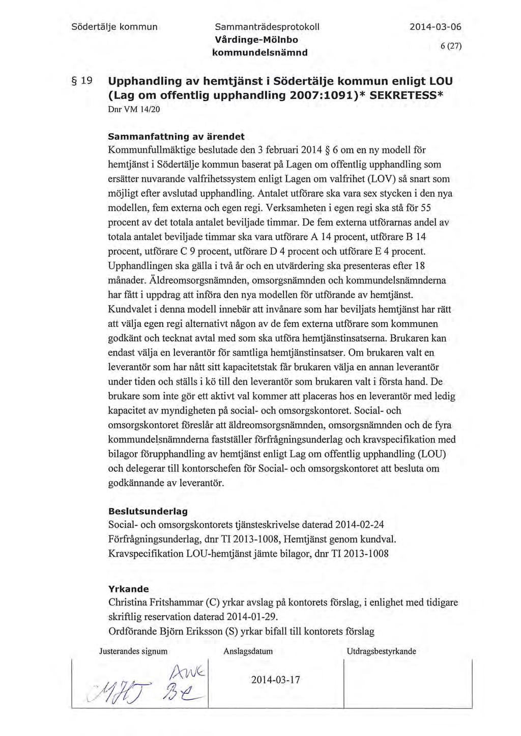 södertäje kommun Sammanträdesprotoko Vårdinge-Mönbo kommundesnämnd 6 (27) 19 Upphanding av hemtjänst i södertäje kommun enigt LOU {Lag om offentig upphanding 2007:1091)* SEKRETESS* DnrVM 14/20