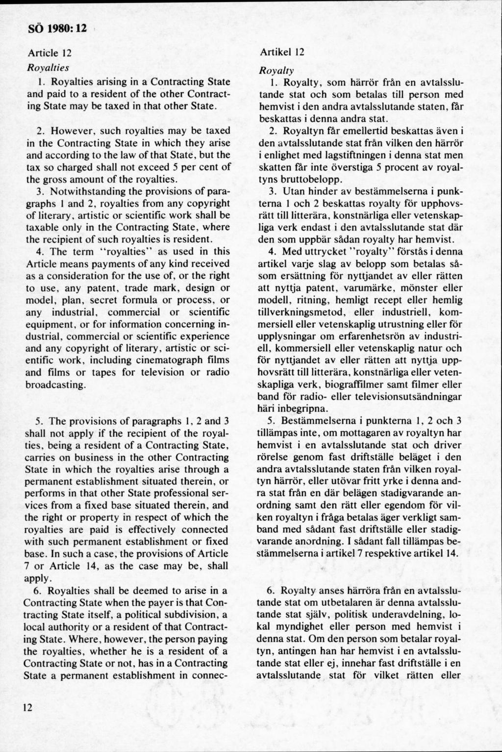 A rticle 12 R oyalties 1. R oyalties arising in a C ontracting State and paid to a resident o f the o th er C o n tracting State m ay be taxed in that o th er S tate. 2.