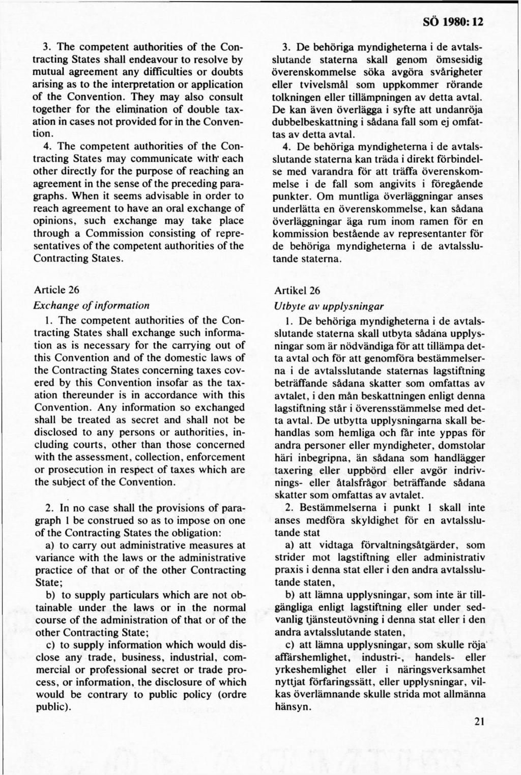 3. T he co m petent authorities o f th e Contracting S tates shall endeavour to resolve by m utual agreem ent any difficulties o r doubts arising as to the interpretation o r application o f the C