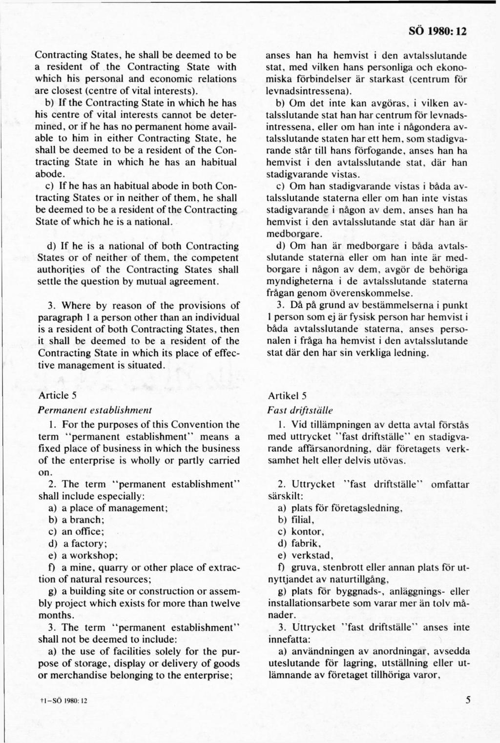 C ontracting S tates, he shall be deem ed to be a resident o f th e C ontracting S tate with w hich his personal and econom ic relations are closest (centre o f vital interests).