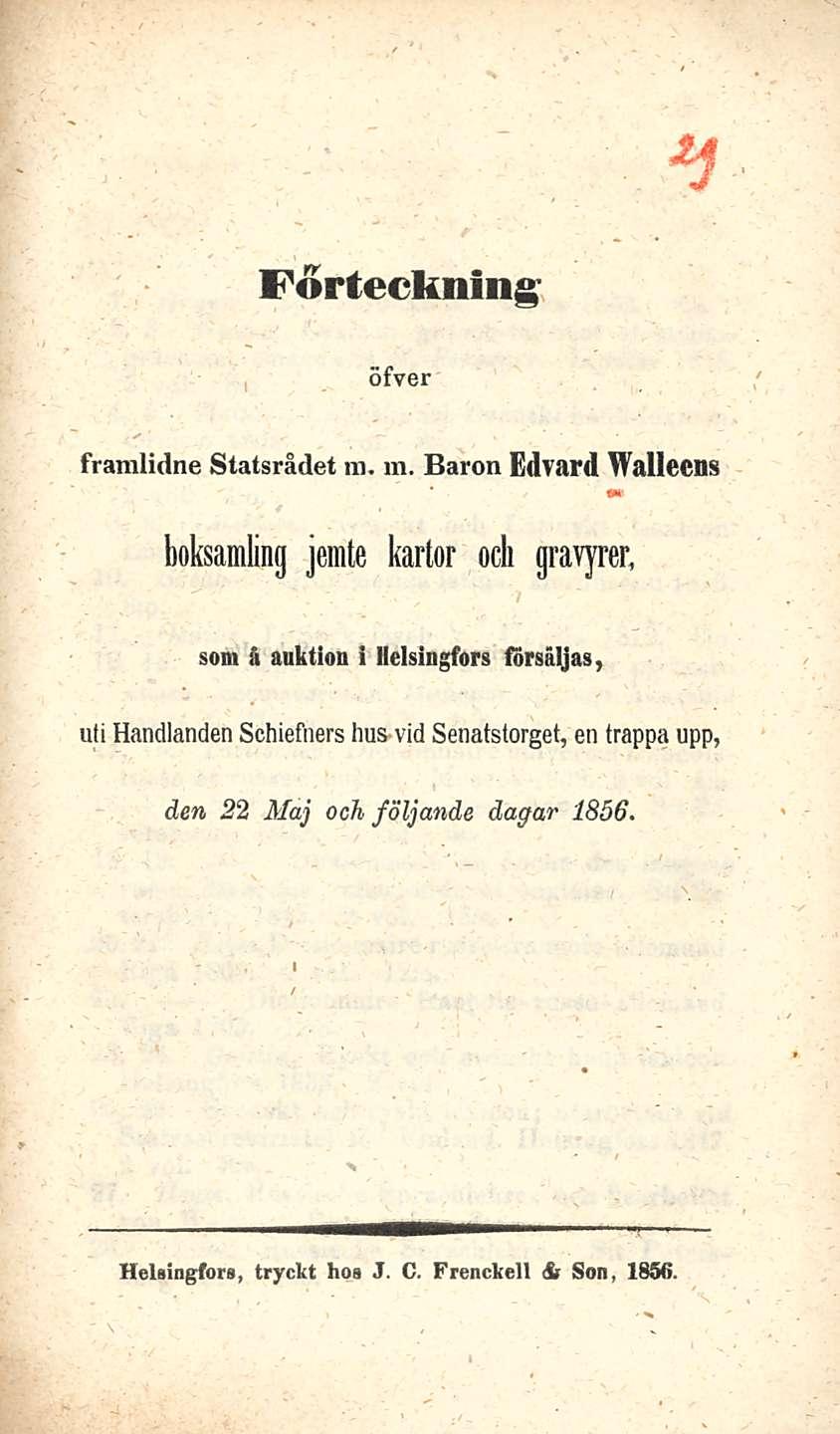 Fortecknlng öfver framlidne Statsrådet m. m. Baron Edvard Wallecns boksamling jemte kartor och gravyrer.