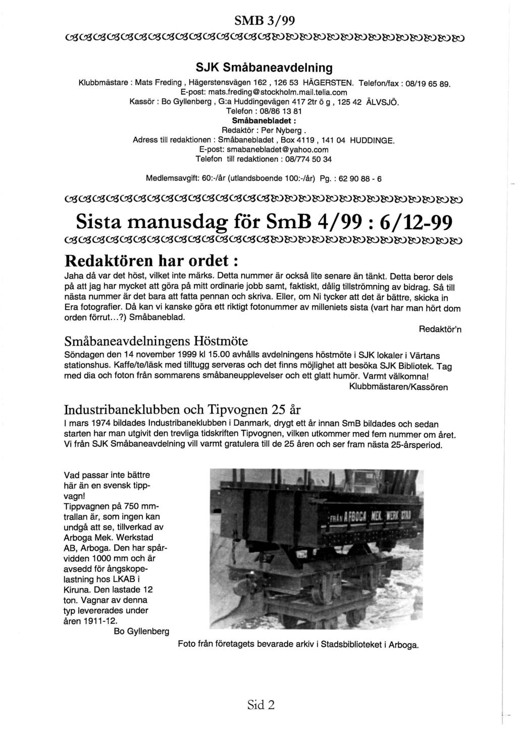 ~~~~~~~~~~~~~~~rororororororororororo~roro SJK Småbaneavdelning Klubbmästare : Mats Freding, Hägerstensvägen 162, 126 53 HÄGERSTEN. Telefon/fax : 08/19 65 89. E-post: mats.freding@ stockholm.mail.