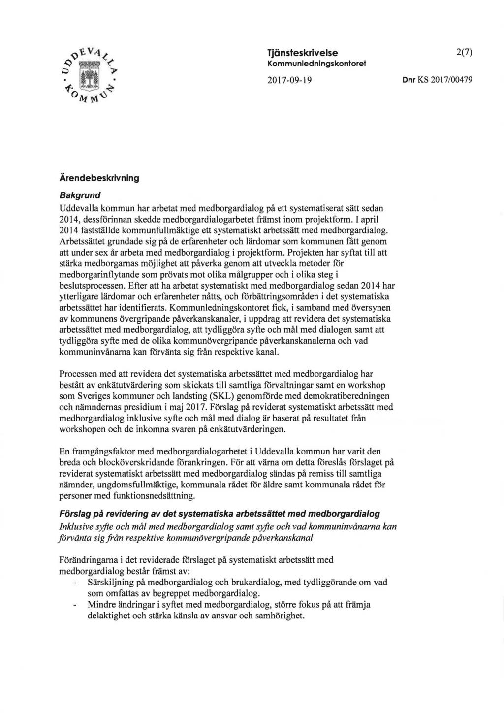 Tjänsteskrivelse Kommunledningskontoret 2017-09-19 2(7) D nr KS 2017/004 79 Ärendebeskrivning Bakgrund Uddevalla kommun har arbetat med medborgardialog på ett systematiserat sätt sedan 2014,