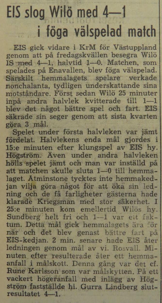 Målskytten Wilös högerytter Sundberg är den enda spelaren i Wilö som nämns. Namnet är felskrivet eftersom det är Valdemar Lundberg som avses.