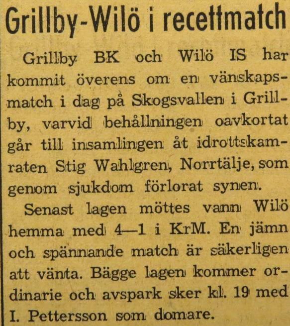 (EP 1951-05- 31) Recettmatch I enlighet med en begäran från Upplands Fotbollsförbund så anordnade Wilö och Grillby en recettmatch till förmån för en idrottsledare