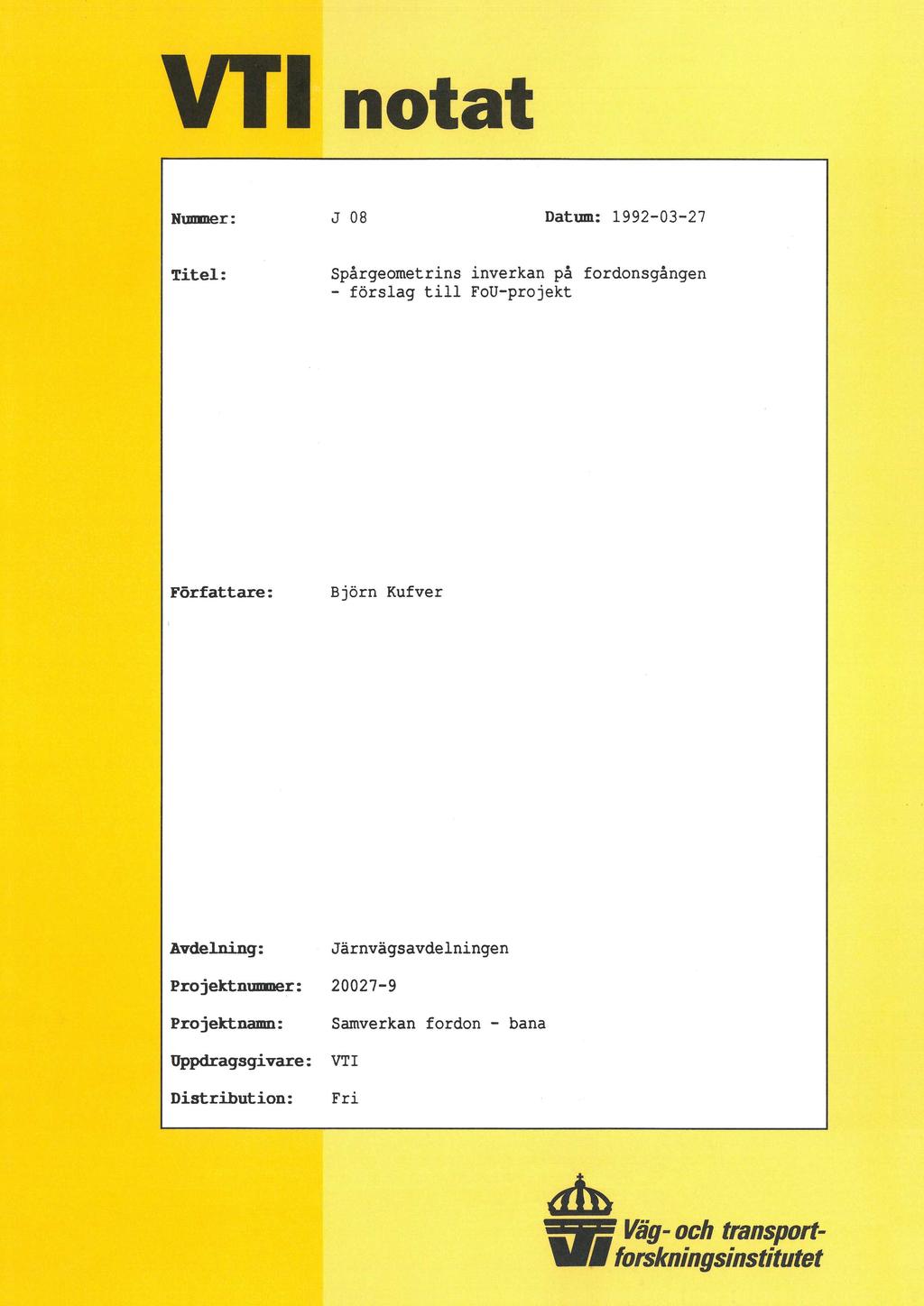 VT' notat Nummer: J 08 Datum: 1992-03-27 Titel: Spårgeometrins inverkan på fordonsgången - förslag till FoU-projekt Författare: Björn Kufver Avdelning: