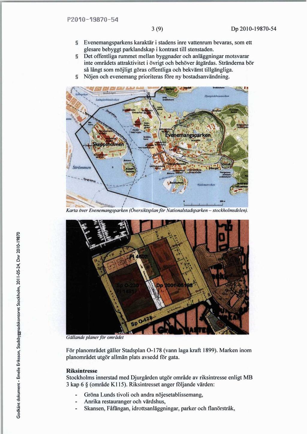 P51 3 (9) Dp 54 Evenemangsparkens karaktär i stadens inre vattenrum bevaras, som ett glesare bebyggt parklandskap i kontrast till stenstaden.