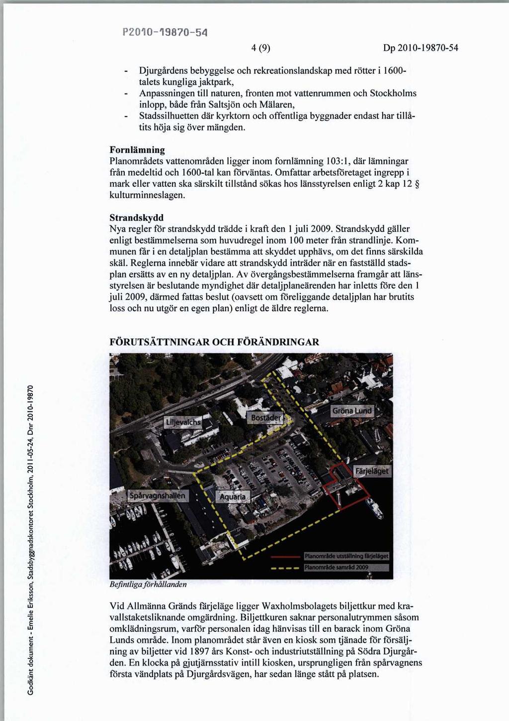 P54 4 (9) Dp 54 Djurgårdens bebyggelse och rekreationslandskap med rötter i 1600 talets kungliga jaktpark, Anpassningen till naturen, fronten mot vattenrummen och Stockholms inlopp, både från