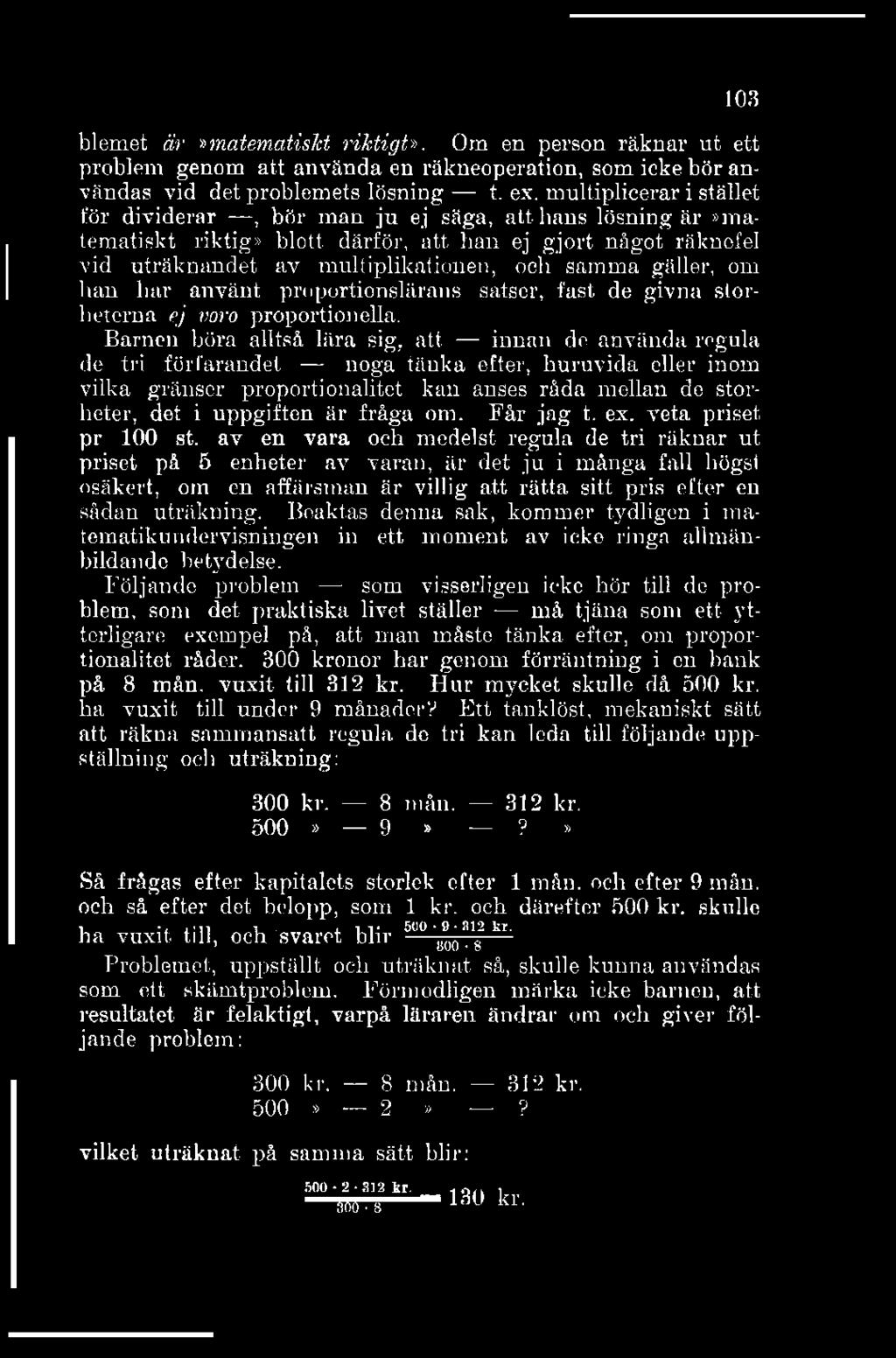 103 blemet är»matematiskt riktigt». Om en person räknar ut ett problem genom att använda en räkneoperation, som icke bör användas vid det problemets lösning t. ex.