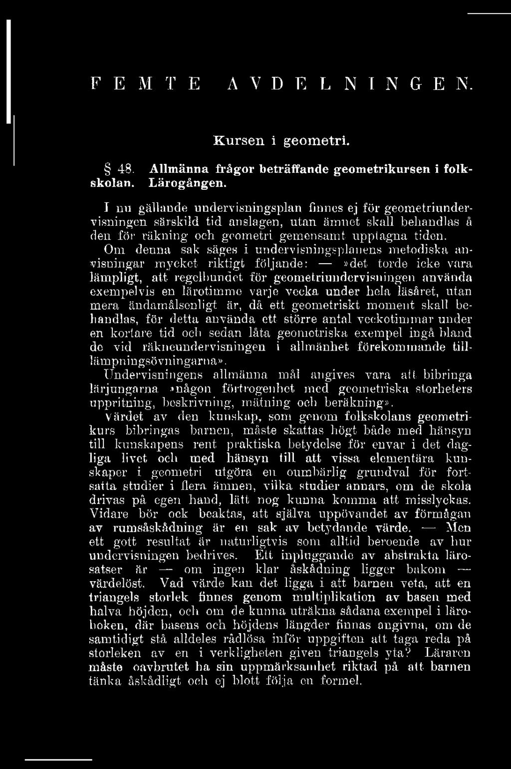 F E M T E A V D E L N I N G E N. Kursen i geometri. 48. Allmänna frågor beträffande geometrikursen i folkskolan. Lärogången.