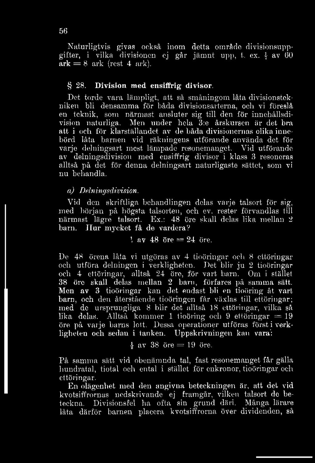 56 Naturligtvis givas också inom detta område divisionsuppgifter, i vilka divisionen ej går jämnt upp, 1, ex. \ av 60 ark = 8 ark (rest 4 ark). 28. Division med ensiffrig divisor.
