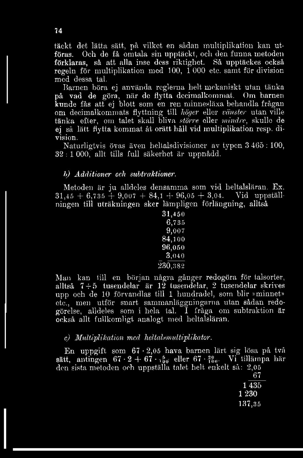 74 täckt det lätta sätt, på vilket en sådan multiplikation kan utföras. Och de få omtala sin upptäckt, och den funna metoden förklaras, så att alla inse dess riktighet.