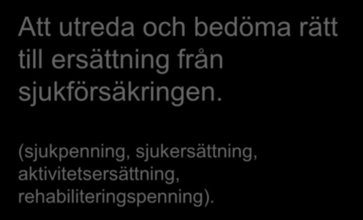 Försäkringskassans uppdrag Att utreda och bedöma rätt till ersättning från sjukförsäkringen.