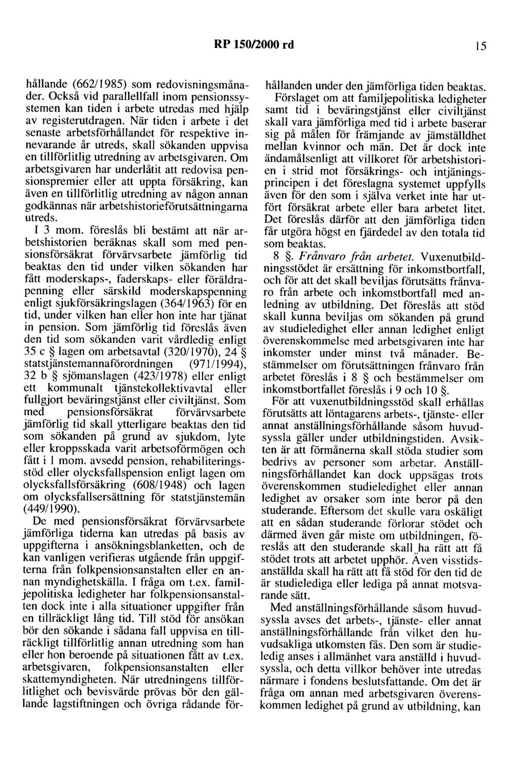 RP 150/2000 rd 15 hållande ( 662/ 1985) som redovisningsmånader. Också vid parallellfall inom pensionssystemen kan tiden i arbete utredas med hjälp av registerutdragen.