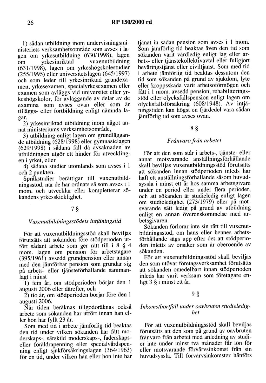 26 RP 150/2000 rd l) sådan utbildning inom undervisningsministeriets verksamhetsområde som avses i lagen om yrkesutbildning (63011998), lagen om yrkesinriktad vuxenutbildning ( 63111998), lagen om