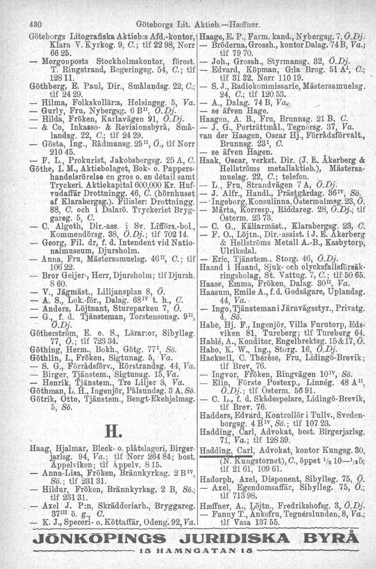 430 Göteborgs Lit. Aktieb.-Hreffner. Göteborgs Lito~rafi.ska Aktieb:s Md.-kontor, Haage, E. P.; Farm. kand., Nybergsg. 7, O.Dj. Klara V. Kyrkog. 9, O.; tlf 22 98, Norr - Bröderna, Grossh.
