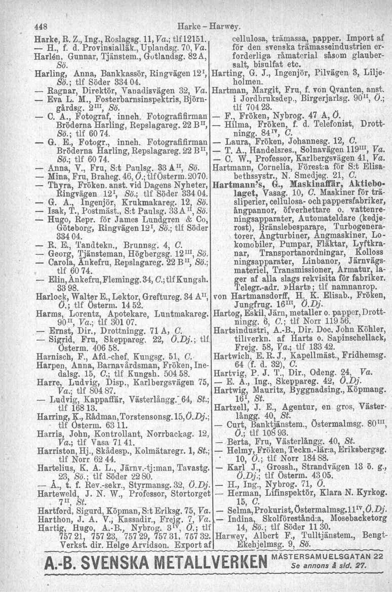 448 Harlee - Harwey. Harke, R. Z., Ing., Roslagsg. 11, Va.; tlfl2151. cellulosa, trämassa, pi\pper. Import af - H., f. d. Provinsialläk., Uplandsg. 70, Va.
