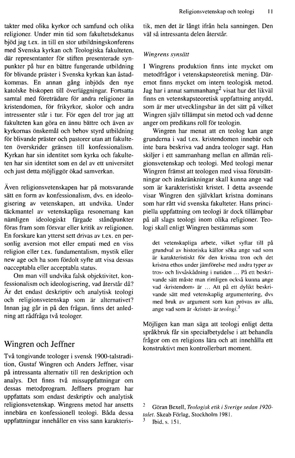 Religionsvetenskap och teologi 11 takter med olika kyrkor och samfund och olika religioner. Under min tid som fakultetsdekanus bjöd jag t.ex.