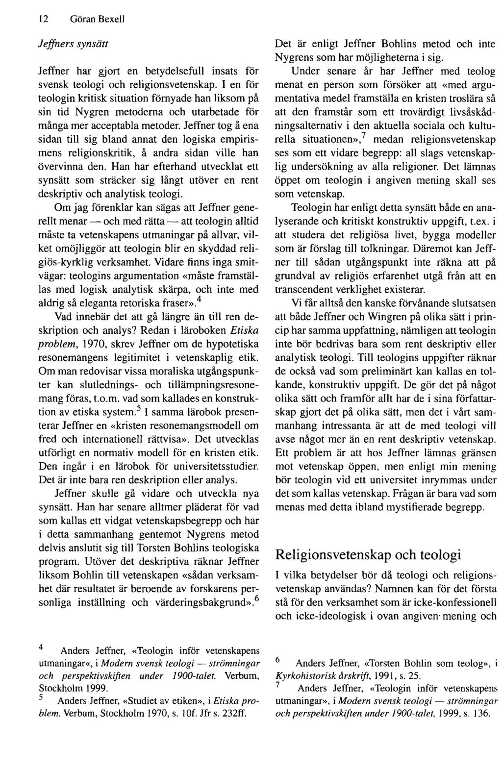 12 Göran Bexell Jejfners synsätt Jeffner har gjort en betydelsefull insats för svensk teologi och religionsvetenskap.