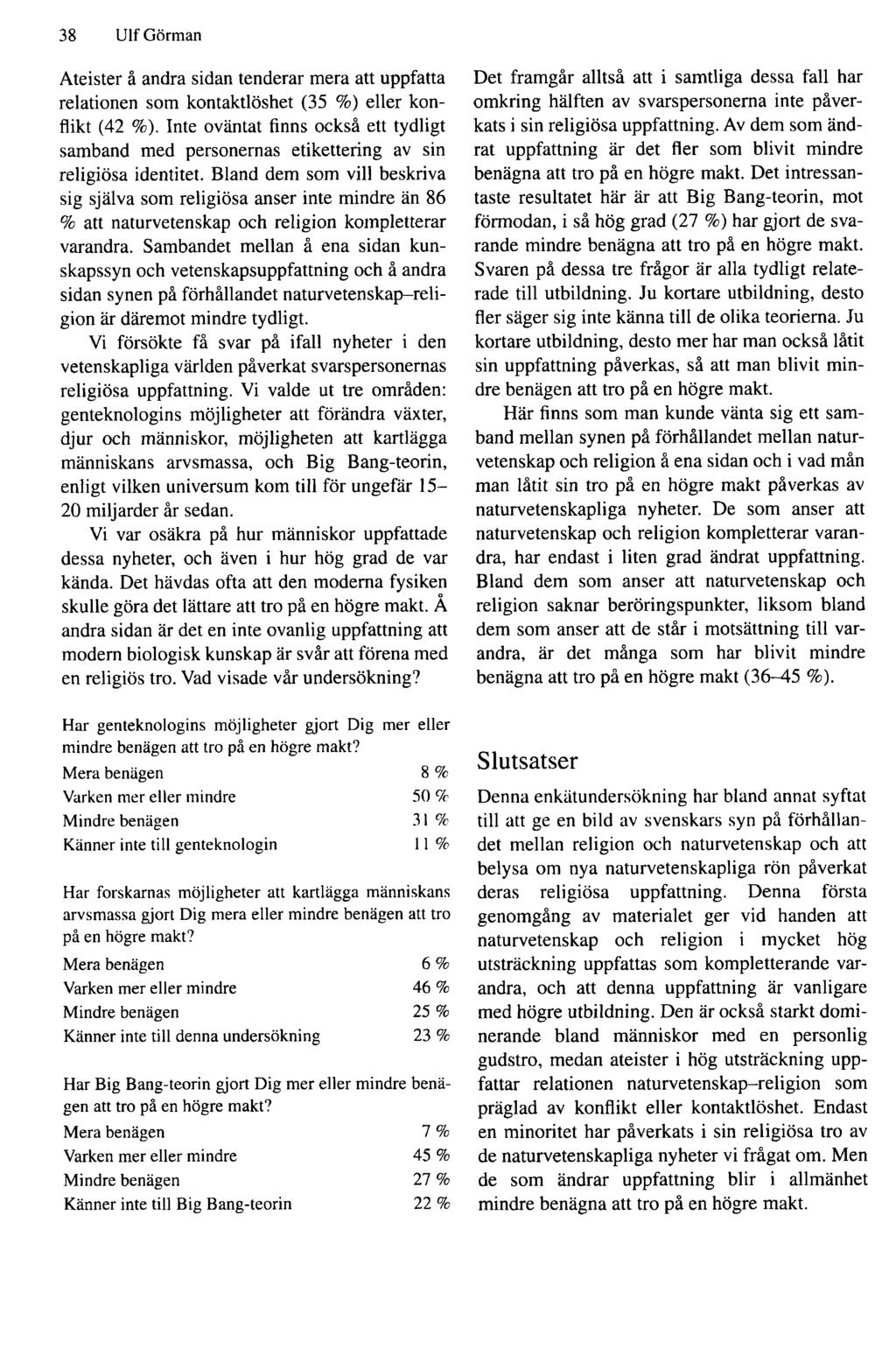 38 Ulf Görman Ateister å andra sidan tenderar mera att uppfatta relationen som kontaktlöshet (35 %) eller konflikt (42 %).