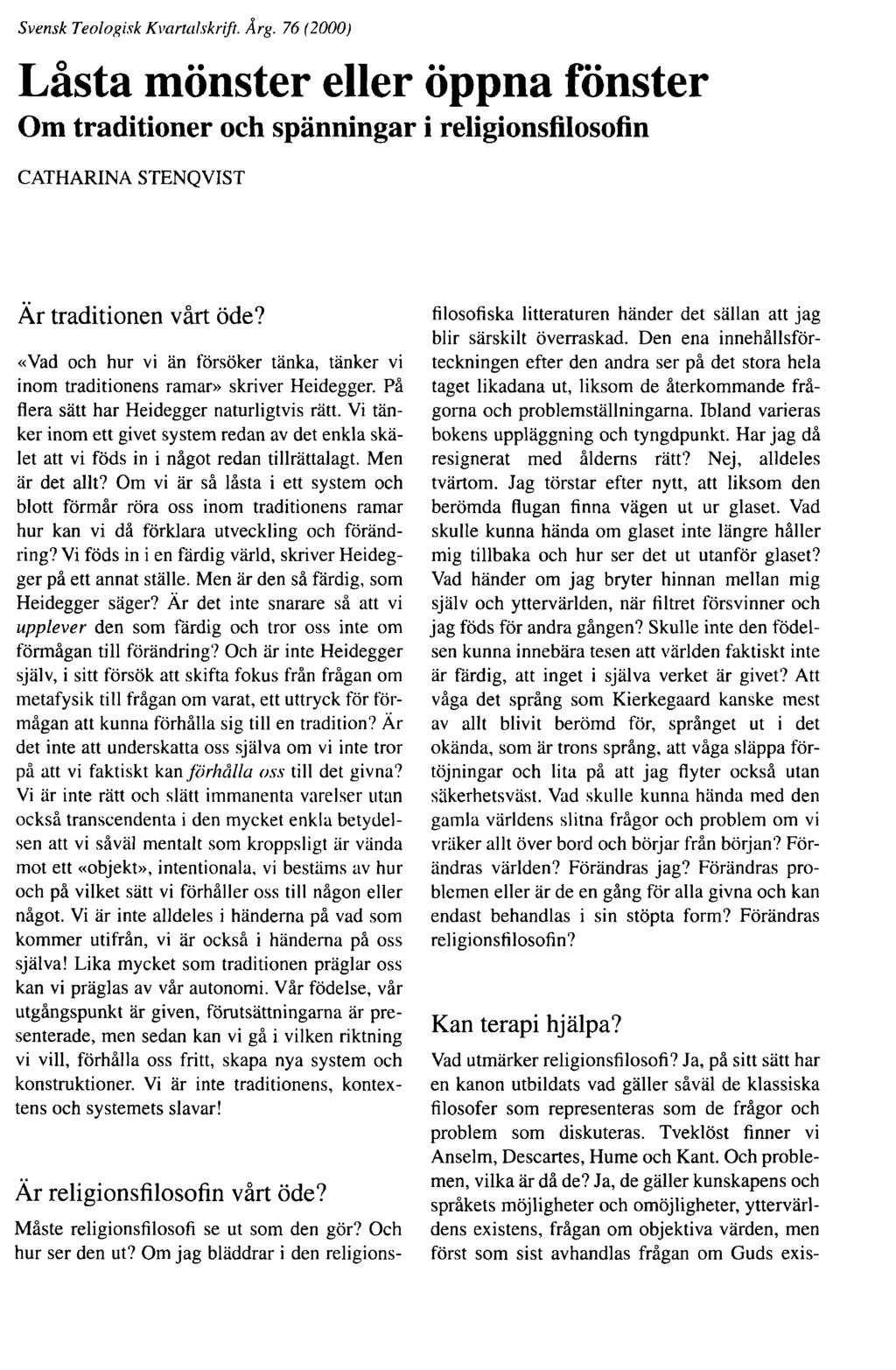 Svensk Teologisk Kvartal skrift. Årg. 76 (2000) Låsta mönster eller öppna fönster Om traditioner och spänningar i religionsfilosofin CATHARINA STENQVIST Är traditionen vårt öde?