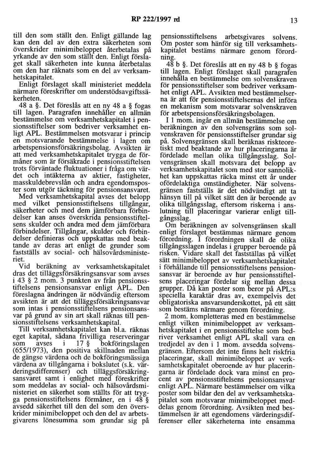 RP 222/1997 rd 13 till den som ställt den. Enligt gällande lag kan den del av den extra säkerheten som överskrider minimibeloppet återbetalas på yrkande av den som ställt den.