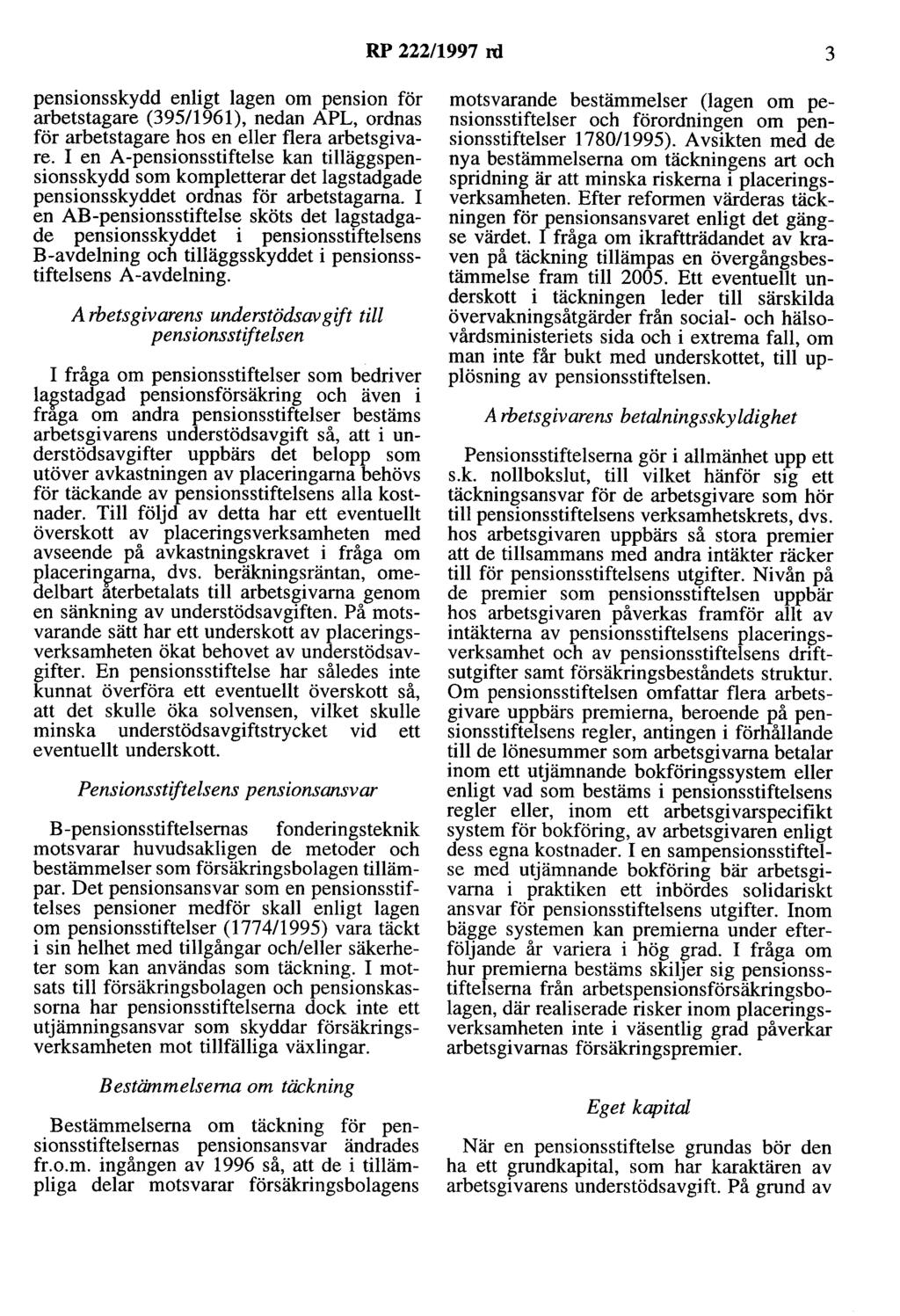 RP 222/1997 rd 3 pensionsskydd enligt lagen om pension för arbetstagare (395/1961), nedan APL, ordnas för arbetstagare hos en eller flera arbetsgivare.