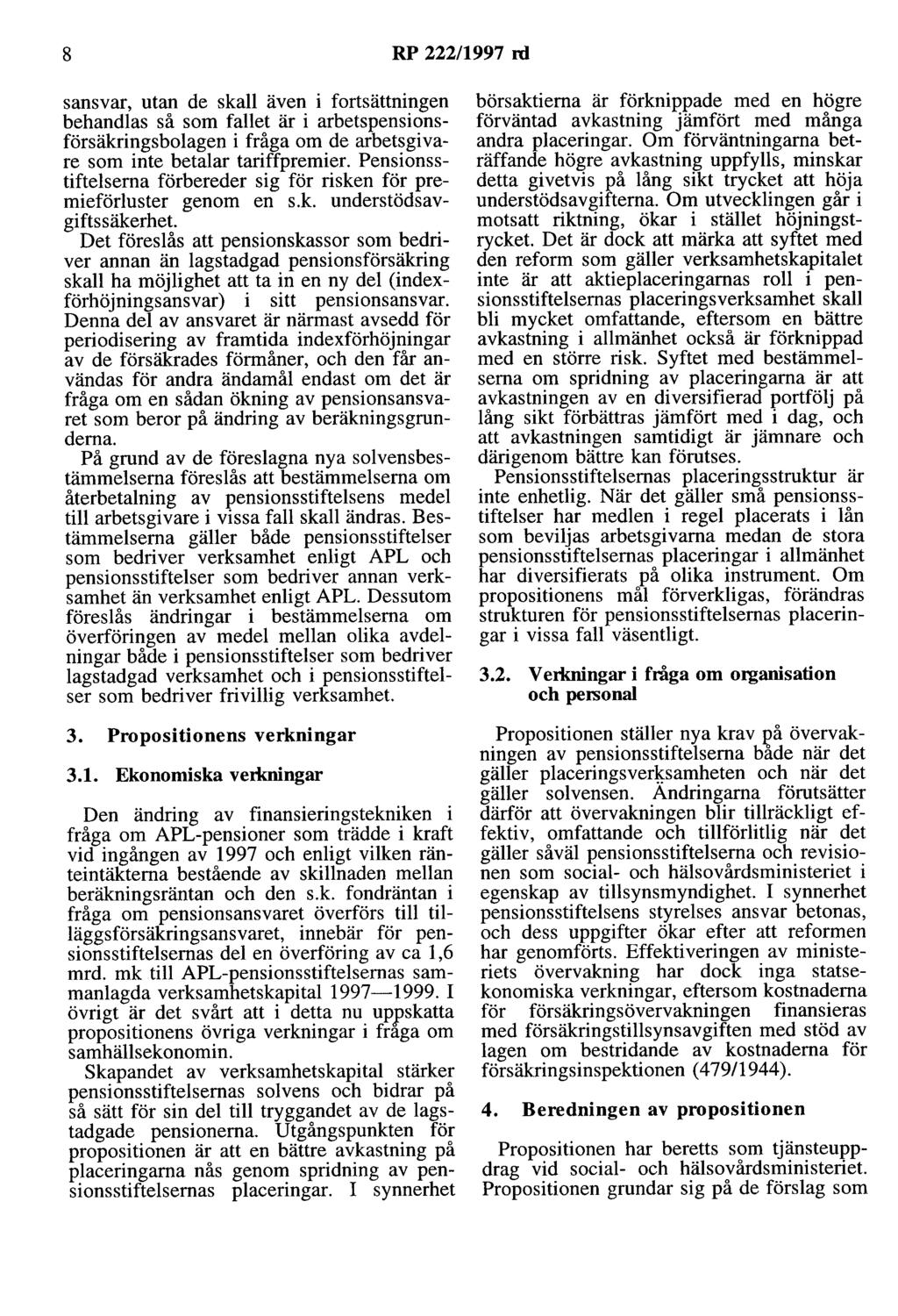 8 RP 222/1997 rd sansvar, utan de skall även i fortsättningen behandlas så som fallet är i arbetspensionsförsäkringsbolagen i fråga om de arbetsgivare som inte betalar tariffpremier.