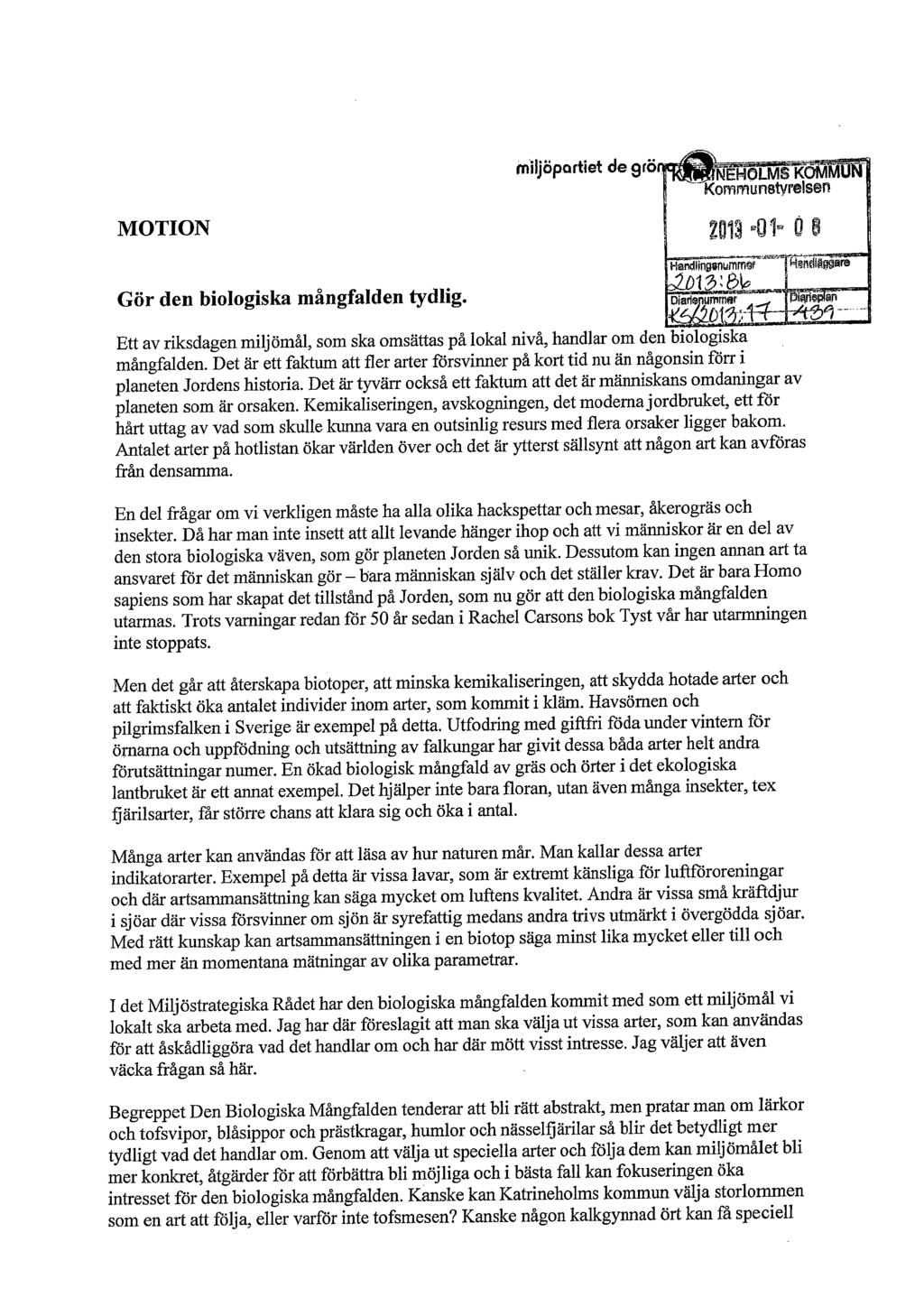 miljöpar#iet de 9 MOTION Gör den biologiska mångfalden tydlig. Ett av riksdagen miljömål, som ska omsättas på lokal nivå, handlar om mångfalden.