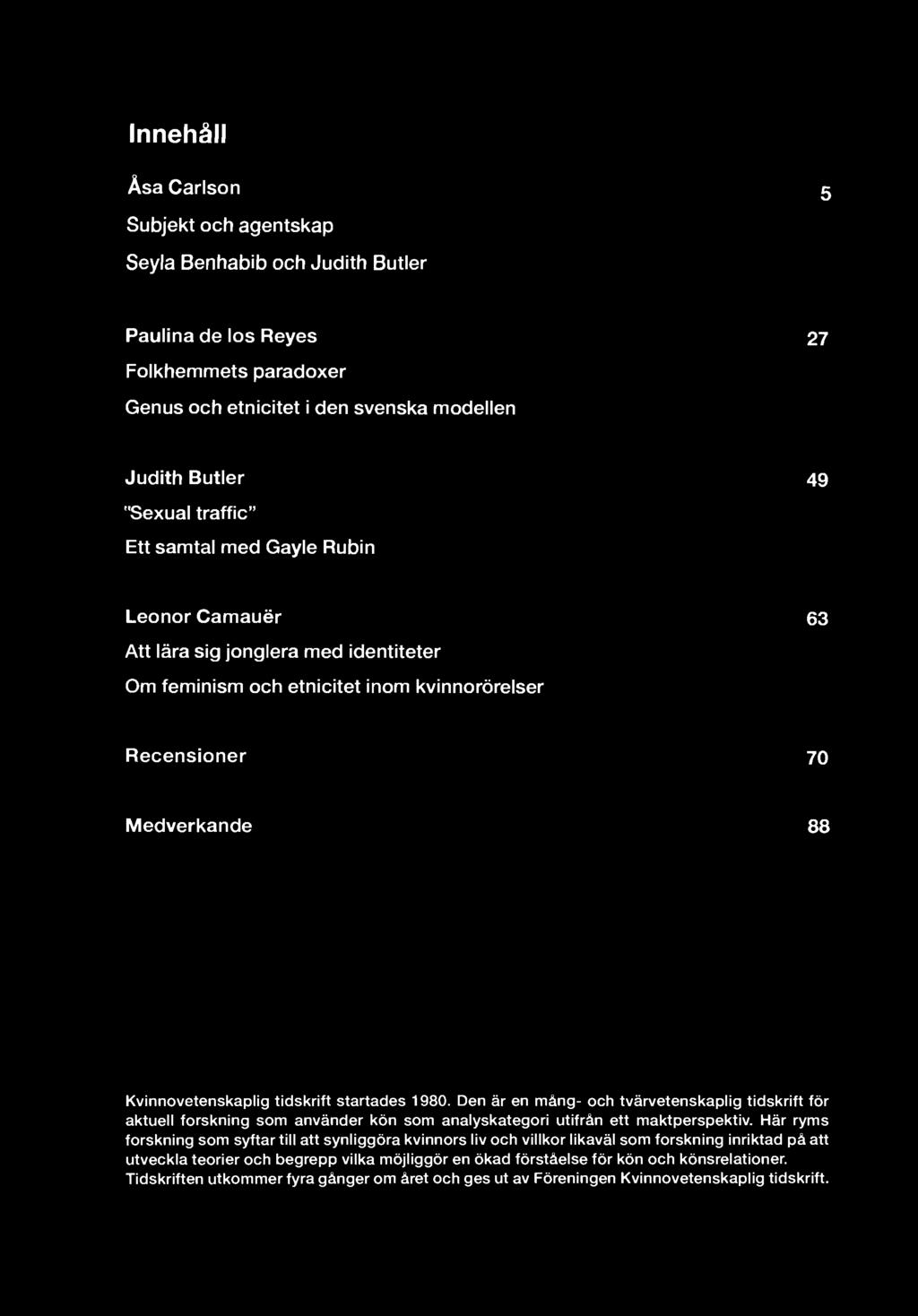 Innehåll Åsa Carlson Subjekt och agentskap 5 Seyla Benhabib och Judith Butler Paulina de los Reyes 27 Folkhemmets paradoxer Genus och etnicitet i den svenska modellen Judith Butler 49 "Sexual