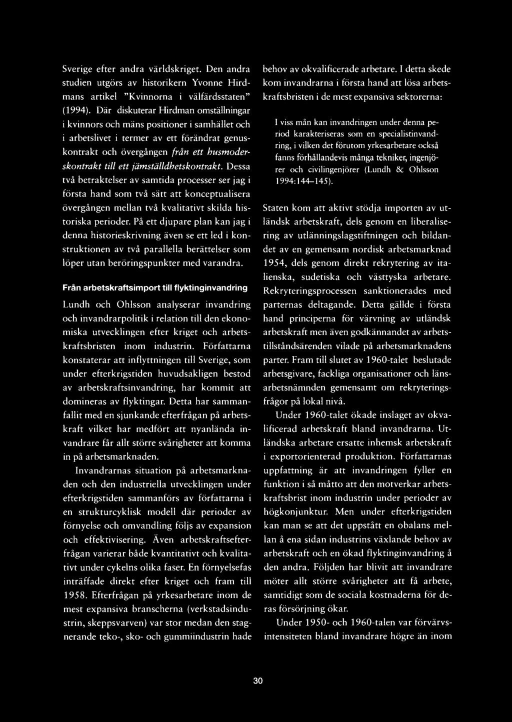 Sverige efter andra världskriget. Den andra studien utgörs av historikern Yvonne Hirdmans artikel "Kvinnorna i välfärdsstaten" (1994).