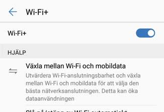 Wi-Fi och nätverk Wi-Fi Wi-Fi+: din smarta anslutningsassistent Wi-Fi+ ansluter intelligent till Wi-Fi-nätverk för att spara mobil dataöverföring.
