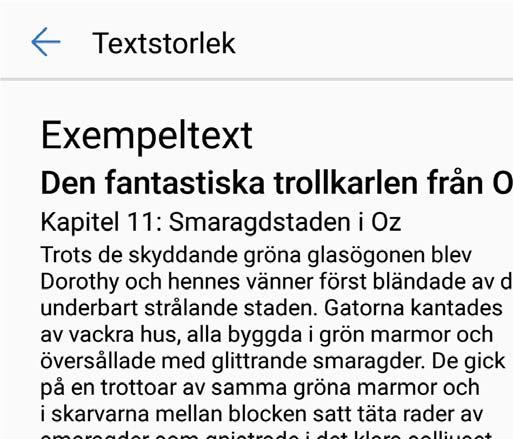 Ljud och bildskärm Ändra bildskärmsinställningarna Ändra teckenstorleken och justera skärmens ljusstyrka så att den passar dina behov. Öppna Inställningar och peka på Visning.