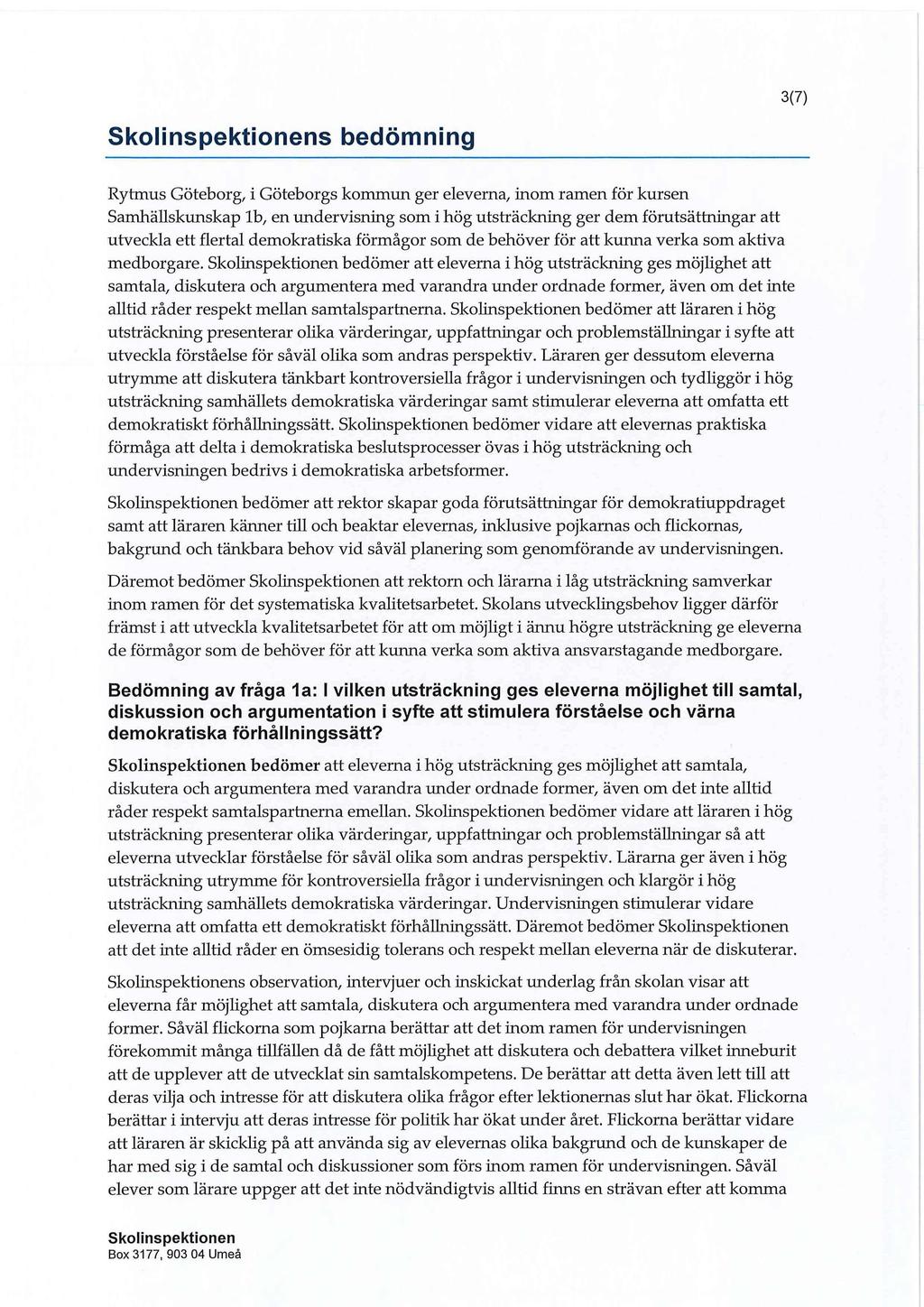 3(7) s bedömning Rytmus Göteborg, i Göteborgs kommun ger eleverna, inom ramen för kursen Samhällskunskap ib, en undervisning som i hög utsträckning ger dem förutsättningar att utveckla ett flertal