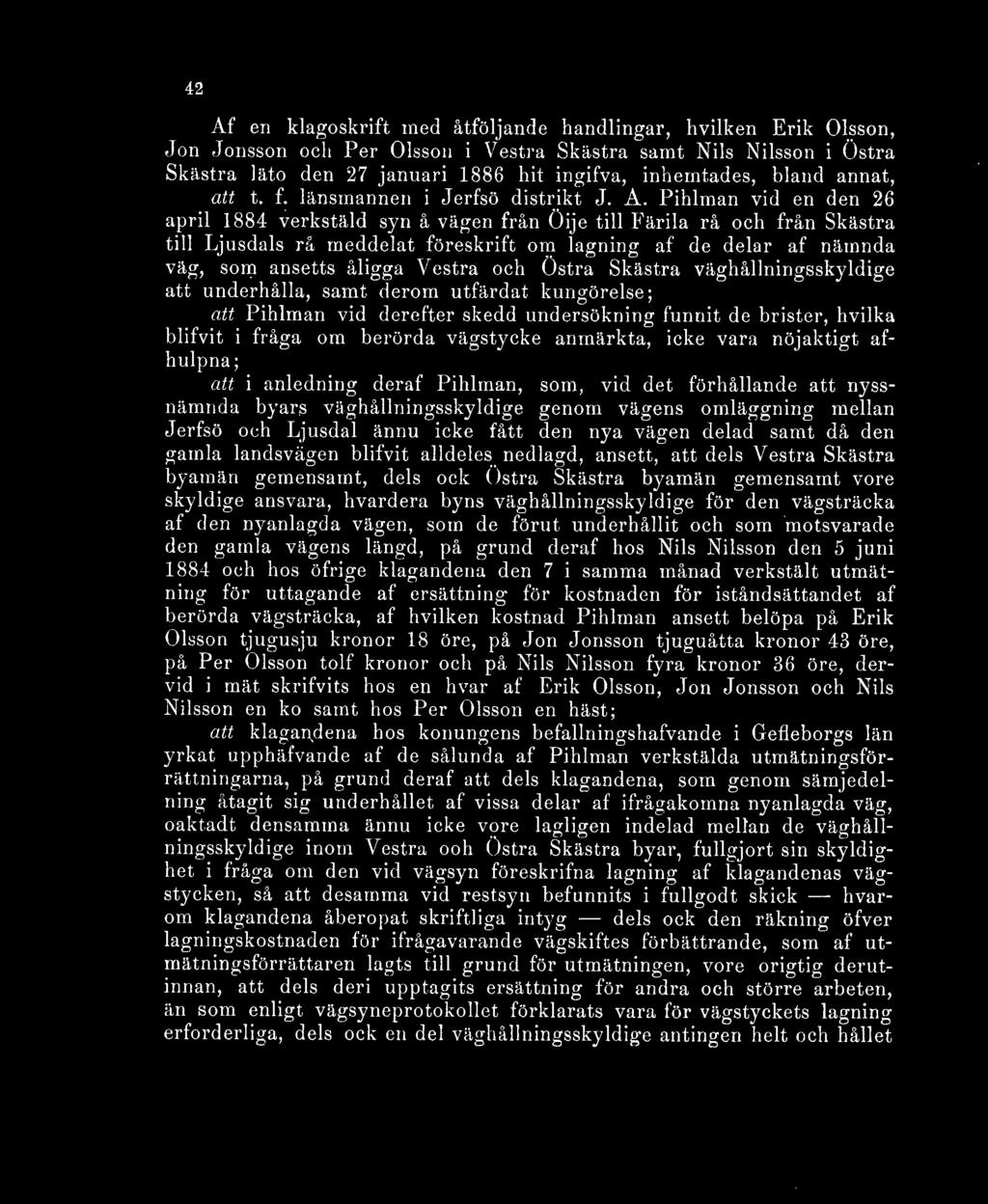 Pihlman vid en den 26 april 1884 verkstäld syn å vägen från Öije till Färila rå och från Skästra till Ljusdals rå meddelat föreskrift om lagning af de delar af nämnda väg, som ansetts åligga Vestra